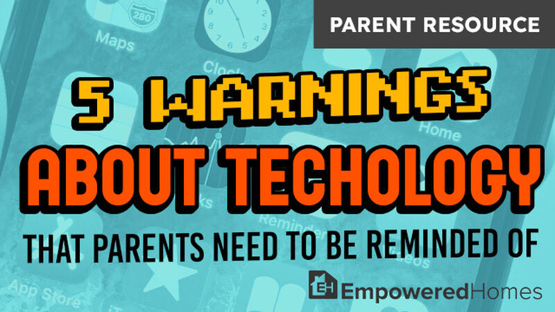 PARENT RESOURCE: 5 Warnings About Technology That Parents Need To Be Reminded Of